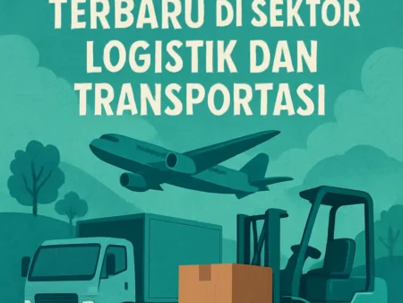 Lowongan Kerja Terbaru di Sektor Logistik dan Transportasi