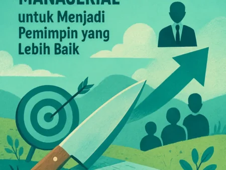 Mengasah Keterampilan Manajerial untuk Menjadi Pemimpin yang Lebih Baik
